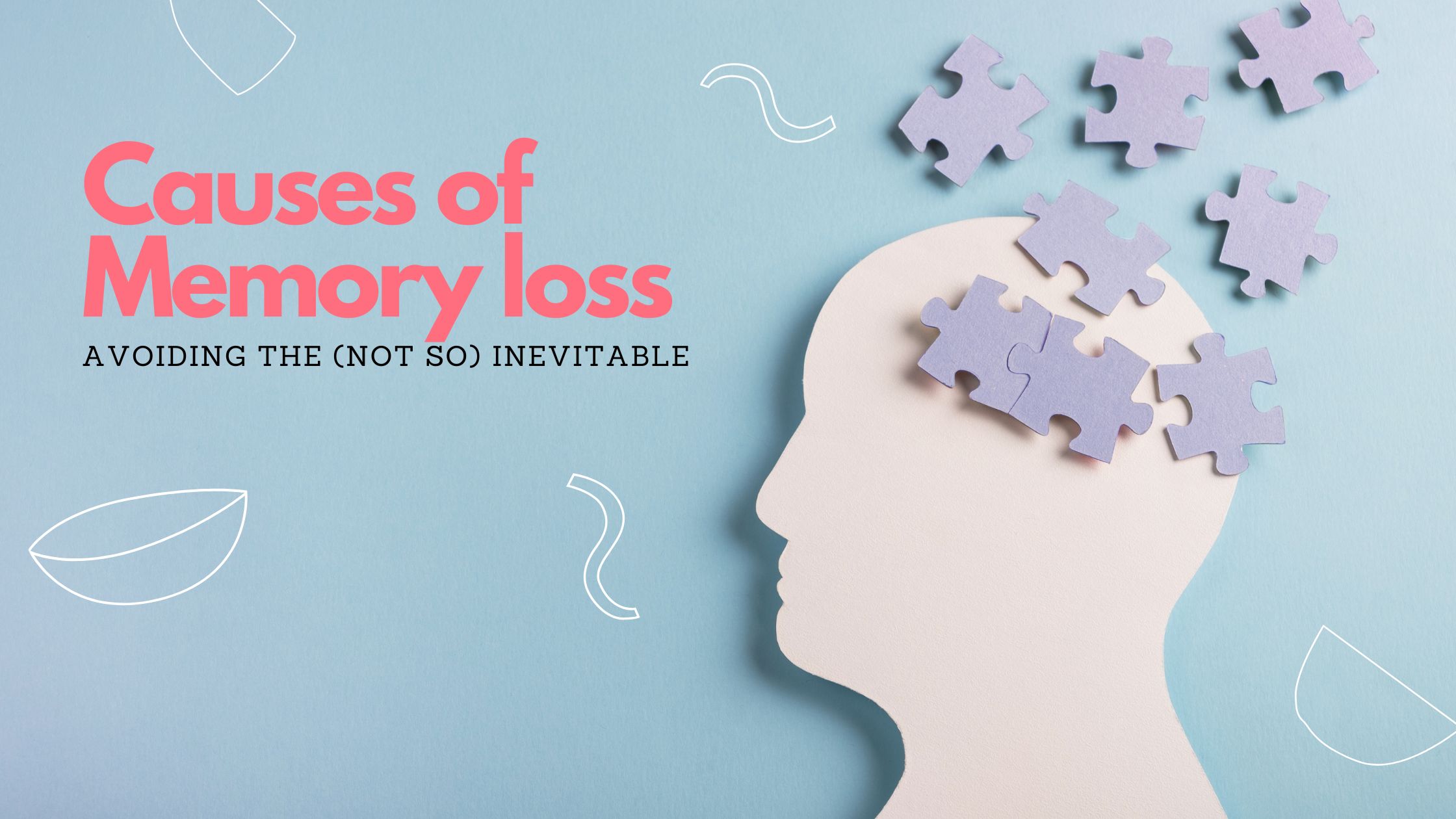 Causes of Memory Loss: Avoiding the (Not So) Inevitable