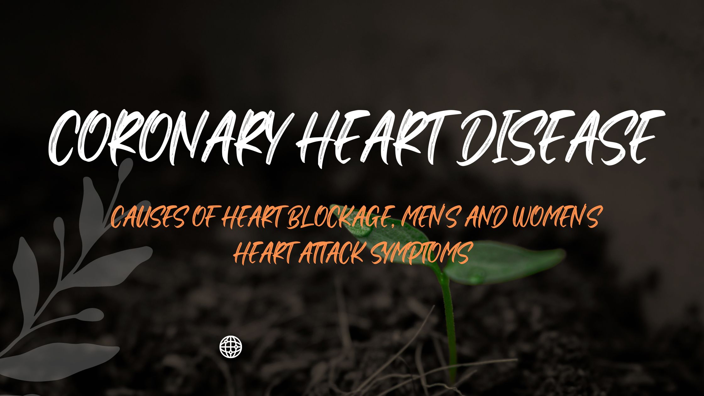 Coronary Heart Disease: Causes of Heart Blockage, Men's and Women's Heart Attack Symptoms