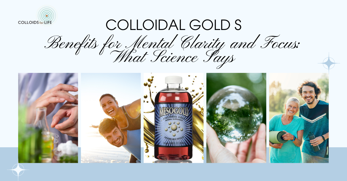 Colloidal Gold Benefits for Mental Clarity and Focus: What Science Says